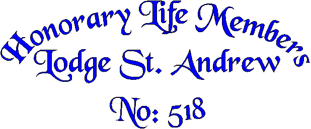 Honorary Life Members
Lodge St. Andrew
No: 518